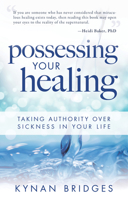 Possessing Your Healing: Taking Authority Over Sickness in Your Life 0768442044 Book Cover