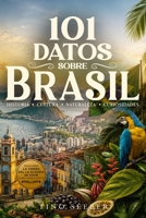 101 Datos sobre Brasil: Historia - Cultura - Naturaleza - Curiosidades (101 Datos sobre Paises) (Spanish Edition) B0HKKHJ31G Book Cover