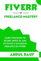 Fiverr Freelance Mastery: Learn Strategies to Secure, Invest In, and Cultivate a Successful Freelance on Fiverr B0CS132P9C Book Cover