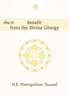 How to Benefit from the Divine Liturgy B0FJJP5HBV Book Cover