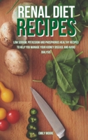 Renal Diet Recipes: Low sodium, potassium and phosphorus healthy recipes to help you manage your kidney disease and avoid dialysis 1802999736 Book Cover