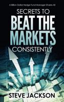 Secrets to Beat the Markets Consistently: A Billion Dollar Hedge Fund Manager Shares All 0692890394 Book Cover