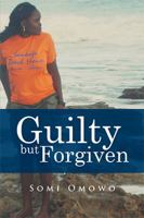 Guilty but Forgiven 1524522031 Book Cover