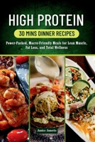 High Protein 30 Mins Dinner Recipes: Power-Packed, Macro-Friendly Meals for Lean Muscle, Fat loss, and Total Wellness B0FG3DZMBD Book Cover