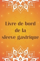 Livre de bord de la sleeve gastrique: Continuez à suivre votre alimentation, votre humeur, vos repas, vos calories, vos médicaments/suppléments, votre 3986081933 Book Cover