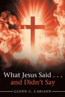 What Jesus Said . . . and Didn't Say 1973644584 Book Cover