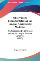 Observations Fondamentales Sur Les Langues Anciennes Et Modernes: Ou Prospectus De L'Ouvrage Intitule, La Langue Primitive Conservee (1787) 1272449815 Book Cover
