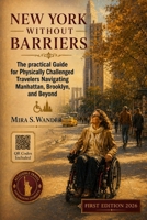 NEW YORK WITHOUT BARRIERS: The Practical Guide for Physically Challenged Travelers Navigating Manhattan, Brooklyn, And Beyond B0H4VMJL8L Book Cover