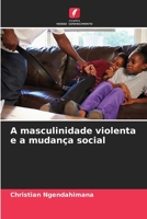 A masculinidade violenta e a mudança social 6206210111 Book Cover