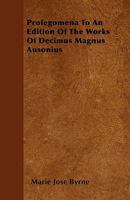 Prolegomena to an Edition of the Works of Decimus Magnus Ausonius 1437042147 Book Cover