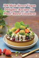 104 Main Street Vegan Delights: Recipes for Plant-Based Goodness B0CH2P8Q91 Book Cover