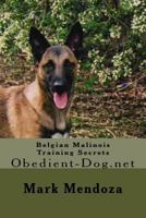 Belgian Malinois Training Secrets: Obedient-Dog.Net 1503142647 Book Cover