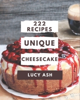 222 Unique Cheesecake Recipes: Enjoy Everyday With Cheesecake Cookbook! B08PX93XWC Book Cover