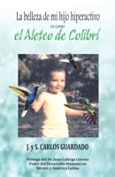 LA BELLEZA DE MI HIJO HIPERACTIVO es como El Aleteo del Colibrí: Hacia una Neuropsicología Humanista B08GB3HKPW Book Cover