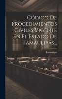 Código De Procedimientos Civiles Vigente En El Estado De Tamaulipas... 1021844365 Book Cover