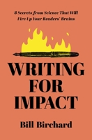 Writing for Impact: 8 Secrets from Science That Will Fire Up Your Readers’ Brains 1400241480 Book Cover