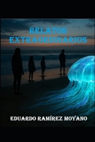 RELATOS EXTRAORDINARIOS (Spanish Edition) B0F3XM7J42 Book Cover
