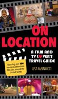 On Location: A Film and TV Lover's Travel Guide 149303085X Book Cover