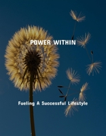 Power Within: Fueling A Successful Lifestyle B0FRTZG4MQ Book Cover