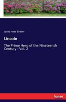 Lincoln: The Prime Hero of the Nineteenth Century - Vol. 2 136348222X Book Cover