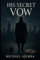 His Secret Vow B0FGWRSK2M Book Cover