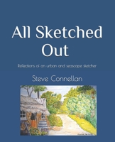 All Sketched Out: Reflections of an urban and seascape sketcher B09BYBJ3HD Book Cover