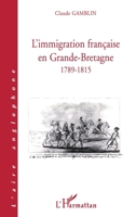 L'immigration franc¸aise en Grande-Bretagne: 1789-1815 (Collection L'aire anglophone) (French Edition) 2738489249 Book Cover