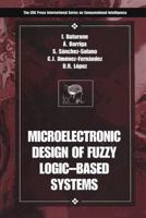 Microelectronic Design of Fuzzy Logic-Based Systems (Crc Press International Series on Computational Intelligence) 0849300916 Book Cover