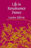 Life in Renaissance France 0674531809 Book Cover