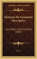 Elements De Geometrie Descriptive: Avec Quatre Cents Exercices (1882) 1160776083 Book Cover
