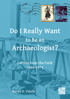 Do I Really Want to Be an Archaeologist?: Letters from the Field 1968-1974 1803276126 Book Cover