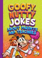 Goofy, Nutty Jokes about Parents and Teachers 1680723278 Book Cover