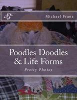 Poodles Doodles & Other Life Forms: Pretty Photos 1482737671 Book Cover