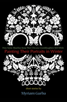 Painting Their Portraits in Winter: Stories 1933149906 Book Cover