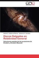 Discos delgados en Relatividad General: Soluciones exactas de las ecuaciones de Einstein y Einstein-Maxwell 3848450399 Book Cover