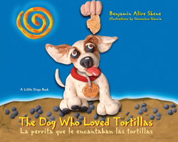 The Dog Who Loved Tortillas / La perrita que amaba las tortillas (A Little Diego Book) 1933693665 Book Cover