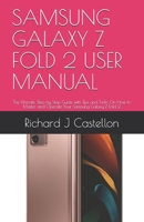 SAMSUNG GALAXY Z FOLD 2 USER MANUAL: The Ultimate Step by Step Guide with Tips and Tricks On How to Master and Operate Your Samsung Galaxy Z Fold 2 B08JDTR5BG Book Cover