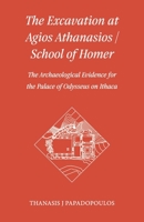 The Excavation at Agios Athanasios / School of Homer: The Archaeological Evidence for the Palace of Odysseus on Ithaca 1916292380 Book Cover