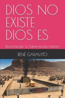 DIOS NO EXISTE DIOS ES: Recorriendo Tu Tabernáculo Interior (Spanish Edition) B0GS9JRVWN Book Cover