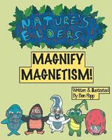 NATURE'S ELDERS Magnify Magnetism! 1453830294 Book Cover