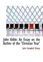 John Keble: An Essay on the Author of the Christian Year 1015130976 Book Cover