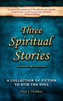 Three Spiritual Stories: A Collection of Fiction to Stir the Soul B0FG1Y7LD9 Book Cover
