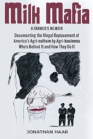 Milk Mafia: Documenting the Illegal Replacement of America's Agricultural by Agribusiness. Who's Behind it and How They Do it B0GFGSJ2XZ Book Cover