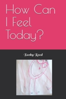 How Can I Feel Today? 1089569327 Book Cover