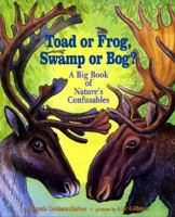 Toad Or Frog, Swamp Or Bog?: A Big Book of Nature's Confusables 0027369315 Book Cover