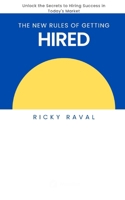 The New Rules of Getting Hired: Unlock the Secrets to Hiring Success in Today’s Market B0FCTZ6CPH Book Cover