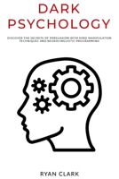 DARK PSYCHOLOGY: Discover The Secrets of Persuasion with Mind Manipulation Techniques and Neurolinguistic Programming B086PJH4XY Book Cover