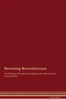 Reversing Bronchiectasis The Raw Vegan Detoxification & Regeneration Workbook for Curing Patients 1526998211 Book Cover