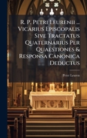 R. P. Petri Leurenii ... Vicarius Episcopalis Sive Tractatus Quaternarius Per Quaestiones & Responsa Canonica Deductus B0FK9T2FCD Book Cover
