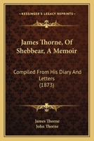 James Thorne, Of Shebbear, A Memoir: Compiled From His Diary And Letters 1104872064 Book Cover